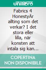 Fabrics 4 HonestyÄr allting som det verkar? I det stora eller lilla, när konsten att intala sig kan förvilla... ...men, vem tar priset?. E-book. Formato EPUB ebook di Mikael Nehrer