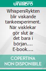 WhispersRykten blir viskande tankeexperiment. När visklekar gör slut är det bara i början.... E-book. Formato EPUB ebook di Mikael Nehrer