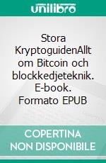 Stora KryptoguidenAllt om Bitcoin och blockkedjeteknik. E-book. Formato EPUB ebook
