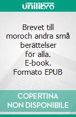 Brevet till moroch andra små berättelser för alla. E-book. Formato EPUB ebook