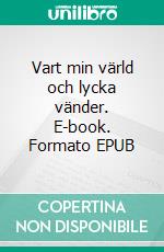 Vart min värld och lycka vänder. E-book. Formato EPUB ebook