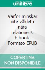 Varför minskar inte våldet i nära relationer?. E-book. Formato EPUB ebook