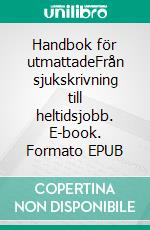 Handbok för utmattadeFrån sjukskrivning till heltidsjobb. E-book. Formato EPUB ebook