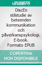 DiscEn stilstudie av beteenden kommunikation och påverkanspsykologi. E-book. Formato EPUB ebook di Lars Sjödin