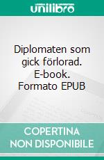 Diplomaten som gick förlorad. E-book. Formato EPUB ebook