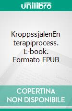 KroppssjälenEn terapiprocess. E-book. Formato EPUB ebook di Ann Beskow