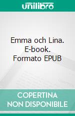 Emma och Lina. E-book. Formato EPUB ebook di Ann Lidén Pettersson