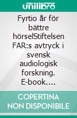 Fyrtio år för bättre hörselStiftelsen FAR:s avtryck i svensk audiologisk forskning. E-book. Formato EPUB ebook di Linda Swartz