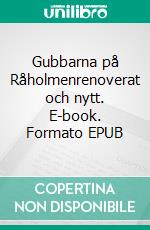 Gubbarna på Råholmenrenoverat och nytt. E-book. Formato EPUB ebook