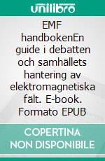 EMF handbokenEn guide i debatten och samhällets hantering av elektromagnetiska fält. E-book. Formato EPUB ebook