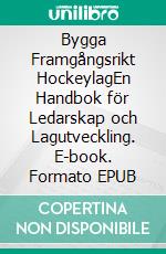 Bygga Framgångsrikt HockeylagEn Handbok för Ledarskap och Lagutveckling. E-book. Formato EPUB ebook