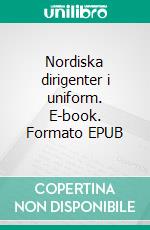 Nordiska dirigenter i uniform. E-book. Formato EPUB ebook di Björn Fredriksson