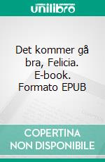 Det kommer gå bra, Felicia. E-book. Formato EPUB ebook di Nelly Andersson