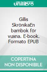 Gillis SkrönikaEn barnbok för vuxna. E-book. Formato EPUB ebook