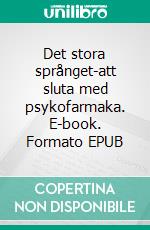 Det stora språnget-att sluta med psykofarmaka. E-book. Formato EPUB ebook di Annika Helen Jonasson