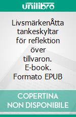 LivsmärkenÅtta tankeskyltar för reflektion över tillvaron. E-book. Formato EPUB ebook