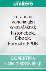 En annan vändningEn kontrafaktisk historiebok. E-book. Formato EPUB ebook di Martin Andersson