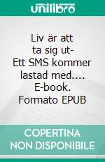 Liv är att ta sig ut- Ett SMS kommer lastad med.... E-book. Formato EPUB ebook di Linus Reimers Heidemann Wagner