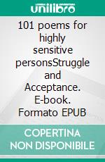 101 poems for highly sensitive personsStruggle and Acceptance. E-book. Formato EPUB ebook