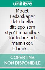 Moget LedarskapÄr det du eller ditt ego som styr? En handbok för ledare och människor. E-book. Formato EPUB ebook