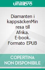 Diamanten i kappsäckenMin resa till Afrika. E-book. Formato EPUB ebook