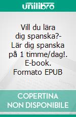 Vill du lära dig spanska?- Lär dig spanska på 1 timme/dag!. E-book. Formato EPUB ebook