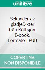 Sekunder av glädjeDikter från Köttsjön. E-book. Formato EPUB ebook di Hulda Lindqvist