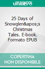 25 Days of Snowglen's Christmas Tales. E-book. Formato EPUB ebook di Nora Northlight