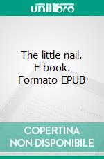 The little nail. E-book. Formato EPUB ebook