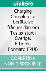 Charging CompleteEn berättelse från insidan om Teslas start i Sverige. E-book. Formato EPUB ebook