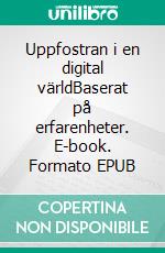 Uppfostran i en digital världBaserat på erfarenheter. E-book. Formato EPUB ebook di Einar Hansson