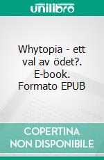 Whytopia - ett val av ödet?. E-book. Formato EPUB ebook