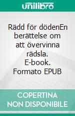 Rädd för dödenEn berättelse om att övervinna rädsla. E-book. Formato EPUB ebook