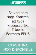 Se vad som sägs!Konsten att tyda kroppsspråk. E-book. Formato EPUB ebook