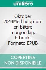 Oktober 2044Med hopp om en bättre morgondag. E-book. Formato EPUB ebook di Per Håkan Mattsson