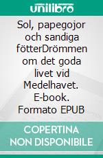 Sol, papegojor och sandiga fötterDrömmen om det goda livet vid Medelhavet. E-book. Formato EPUB ebook
