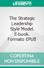 The Strategic Leadership Style Model. E-book. Formato EPUB ebook di Jan Olsson