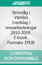 Strövtåg i Världen 1nedslag i reseanteckningar 2010-2019. E-book. Formato EPUB ebook