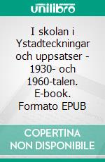 I skolan i Ystadteckningar och uppsatser - 1930- och 1960-talen. E-book. Formato EPUB ebook