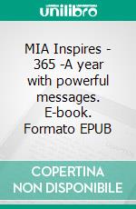 MIA Inspires - 365 -A year with powerful messages. E-book. Formato EPUB ebook