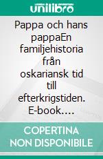 Pappa och hans pappaEn familjehistoria från oskariansk tid till efterkrigstiden. E-book. Formato EPUB ebook