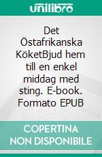 Det Östafrikanska KöketBjud hem till en enkel middag med sting. E-book. Formato EPUB ebook