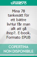 Mina 78 tankesätt för ett bättre livHur får man allt att gå ihop?. E-book. Formato EPUB ebook