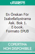 En Önskan För IsabellaSystrarna Ask. Bok 1. E-book. Formato EPUB ebook