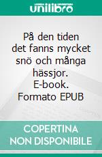 På den tiden det fanns mycket snö och många hässjor. E-book. Formato EPUB ebook