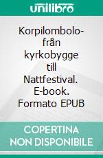 Korpilombolo- från kyrkobygge till Nattfestival. E-book. Formato EPUB ebook