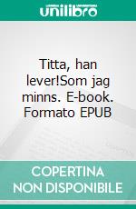 Titta, han lever!Som jag minns. E-book. Formato EPUB ebook