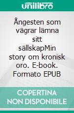 Ångesten som vägrar lämna sitt sällskapMin story om kronisk oro. E-book. Formato EPUB ebook
