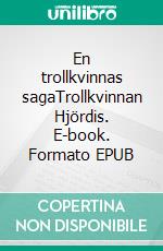 En trollkvinnas sagaTrollkvinnan Hjördis. E-book. Formato EPUB ebook