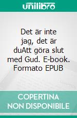 Det är inte jag, det är duAtt göra slut med Gud. E-book. Formato EPUB ebook